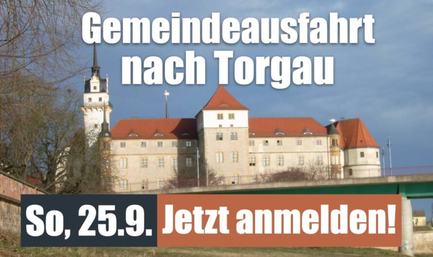 Gemeindeausfahrt 25.9. nach Torgau – jezt anmelden